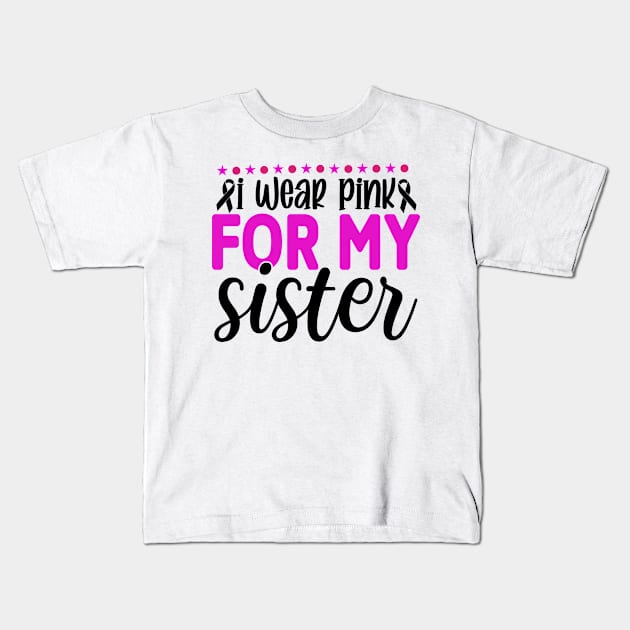 I Wear Pink for My Sister Kids T-Shirt by  Big Foot Shirt Shop